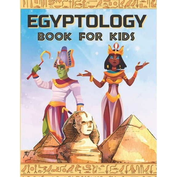 Ancient Egypt for Kids Egyptology Book for Kids: Discover Ancient Egypt Gods and Goddesses, Pharaohs ans Queens, and more - Egyptian mythology , Book 1, (Paperback)