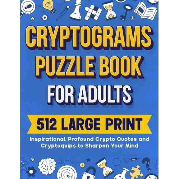 Cryptograms Puzzle Book for Adults Cryptograms Puzzle Book For Adults: 512 Large Print Inspirational, Profound Crypto Quotes and Cryptoquips to Sharpen You, (Paperback)