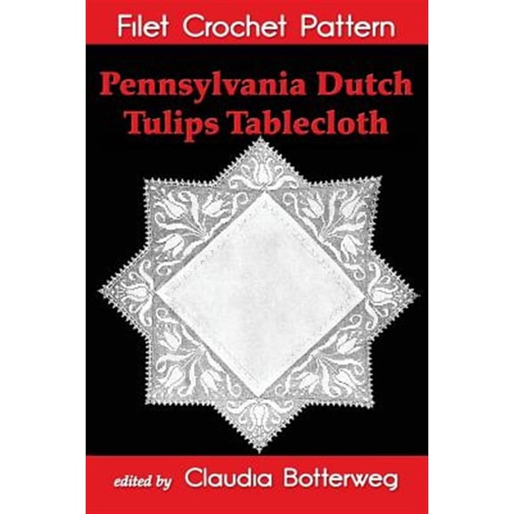 Pre-Owned Pennsylvania Dutch Tulips Tablecloth Filet Crochet Pattern: Complete Instructions and Chart