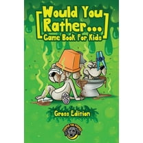 Would You Rather Game Book for Kids (Gross Edition): 200  Totally Gross, Disgusting, Crazy and Hilarious Scenarios the W, (Paperback)