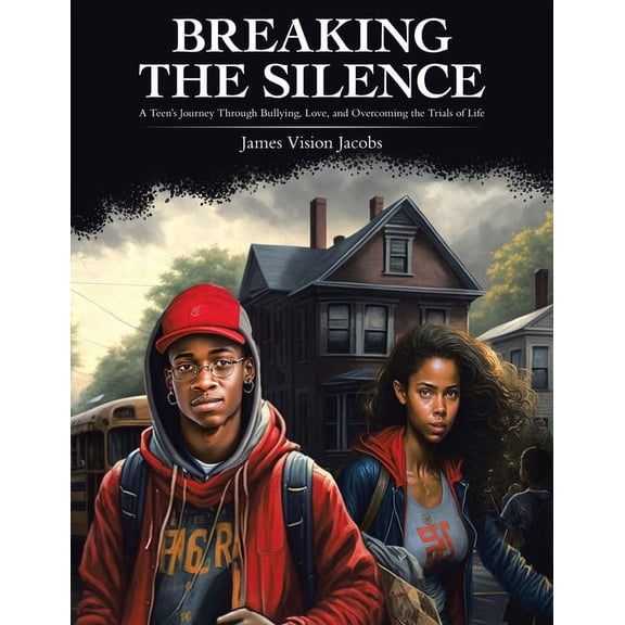 Breaking The Silence: A Teen's Journey Through Bullying, Love, and Overcoming the Trials of Life, (Paperback)