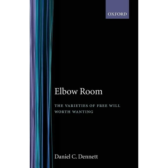 Varieties of Free Will Worth Wanting Elbow Room, (Paperback)
