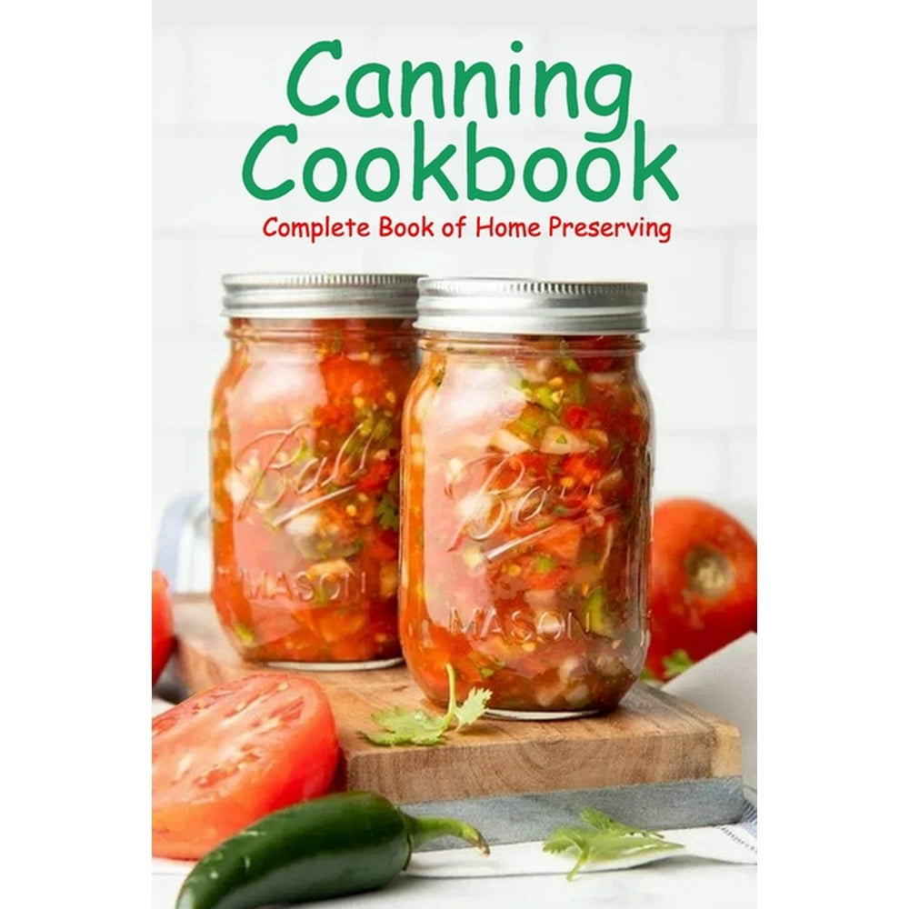 Canning Cookbook Complete Book of Home Preserving Canning and
