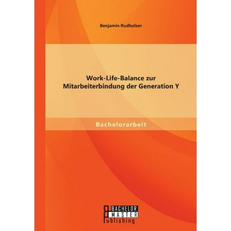 Work-Life-Balance Zur Mitarbeiterbindung Der Generation y [German ...
