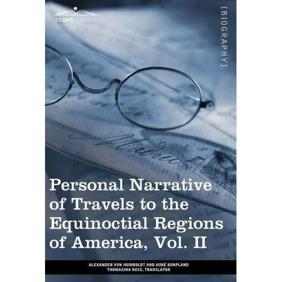 Personal Narrative of Travels to the Equinoctial Regions of America, Vol. II : During the Years 1799-1804 - Hardcover