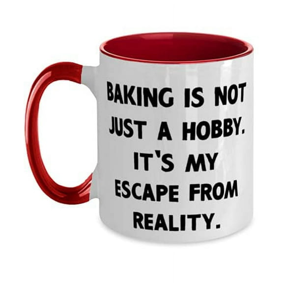 Perfect Baking Gifts, Baking is not Just a Hobby. It's My Escape From Reality, Sarcastic Two Tone 11oz Mug For Friends From