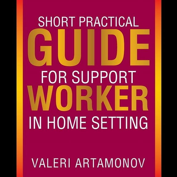 Short Practical Guide for Support Worker in Home Setting (Paperback)
