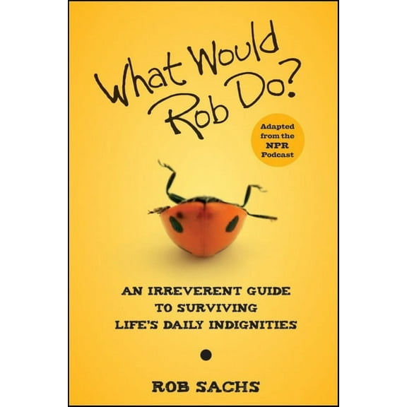 What Would Rob Do?: An Irreverent Guide to Surviving Life's Daily Indignities, (Paperback)