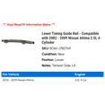 thumbnail image 2 of Lower Timing Guide Rail - Compatible with 2002 - 2009 Nissan Altima 2.5L 4-Cylinder 2003 2004 2005 2006 2007 2008, 2 of 2