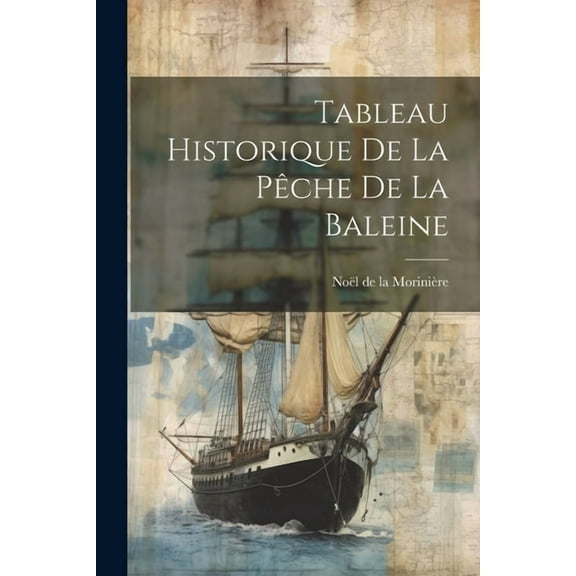 Tableau Historique de la Pêche de la Baleine (Paperback)