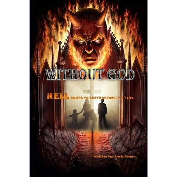 Without God: Hell Comes To Earth Before It's Time, (Paperback)