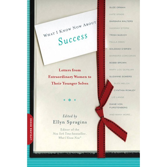 Pre-Owned What I Know Now about Success: Letters from Extraordinary Women to Their Younger Selves (Paperback) 073821471X 9780738214719