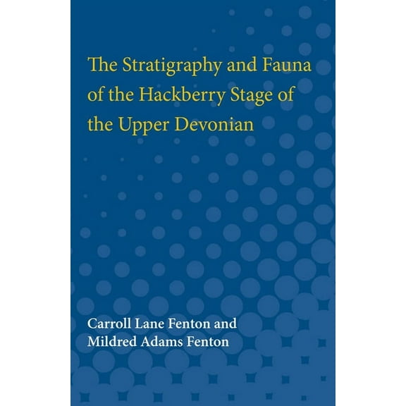 The Stratigraphy and Fauna of the Hackberry Stage of the Upper Devonian, (Paperback)