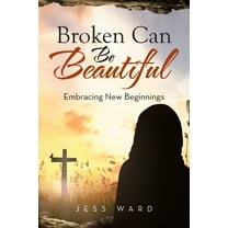 Broken Can Be Beautiful: Embracing New Beginnings, (Paperback)