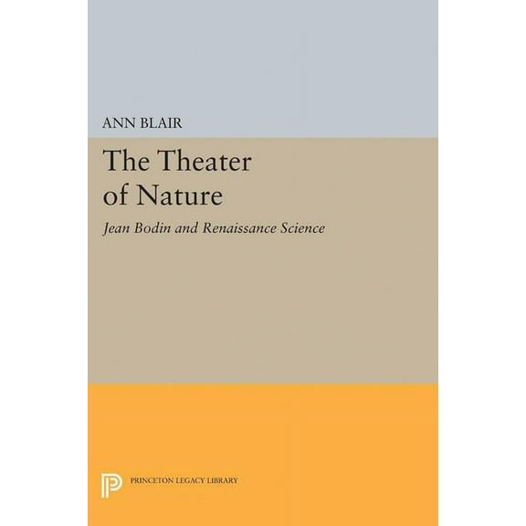 Princeton Legacy Library The Theater of Nature: Jean Bodin and Renaissance Science, Book 5214, (Paperback)