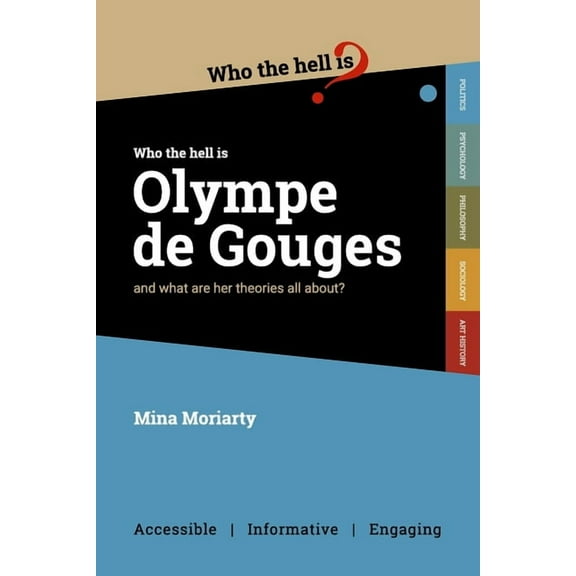 Who the Hell is Olympe de Gouges?: And what are her political theories all about? (Paperback)