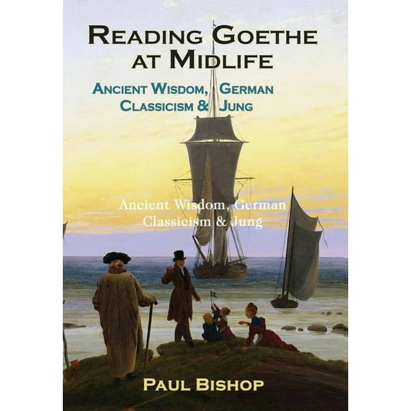 Reading Goethe at Midlife: Ancient Wisdom, German Classicism, and Jung (Hardcover)