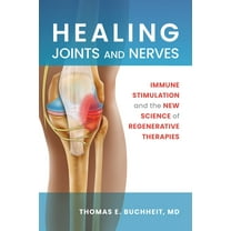Healing Joints and Nerves: Immune Stimulation and the New Science of Regenerative Therapies, (Paperback)