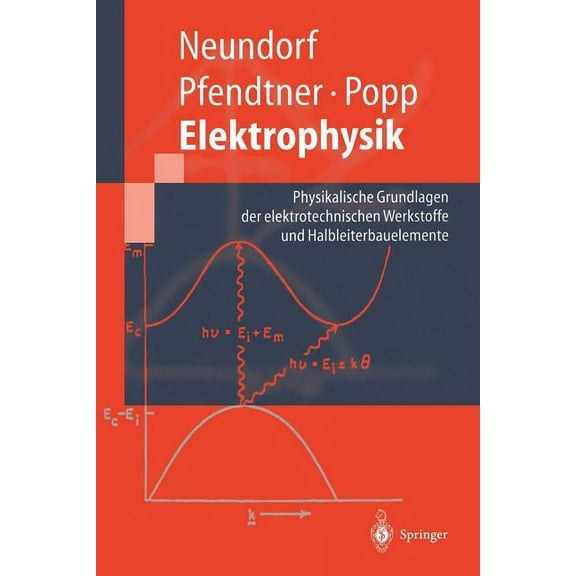 Springer-Lehrbuch Elektrophysik: Physikalische Grundlagen Der Elektrotechnischen Werkstoffe Und Halbleiterbauelemente, (Paperback)