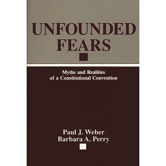 Pre-Owned Unfounded Fears: Myths and Realities of a Constitutional Convention (Paperback) 0275933474 9780275933470