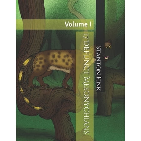 17 Defunct Mesonychians: Volume I (Paperback) by Stanton Fordice Fink V