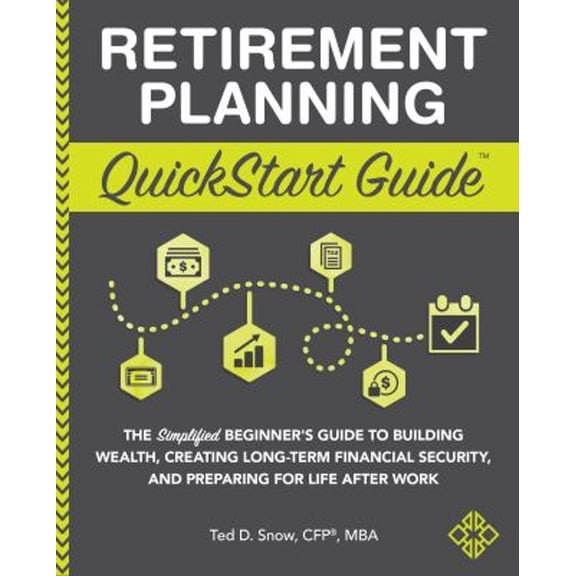 Pre-Owned Retirement Planning QuickStart Guide: The Simplified Beginners Guide to Building Wealth, Creating Long-Term Financial Security, and Preparing for ... Work (Personal Finance - QuickStart Gui
