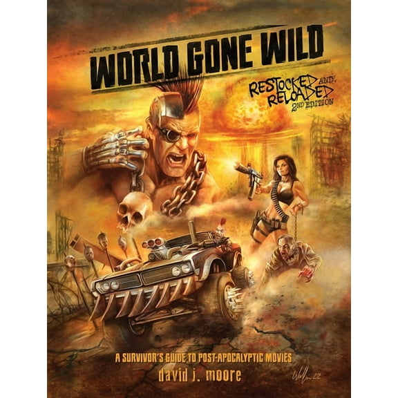 World Gone Wild, Restocked and Reloaded 2nd Edition: A Survivor's Guide to Post-Apocalyptic Movies, (Hardcover)