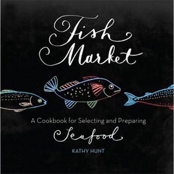 Pre-Owned Fish Market: A Cookbook for Selecting and Preparing Seafood (Paperback) 0762444746 9780762444748