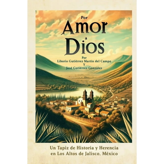 Por Amor a Dios: Un Tapiz de Historia y Herencia en Los Altos de Jalisco, Mexico, (Paperback)
