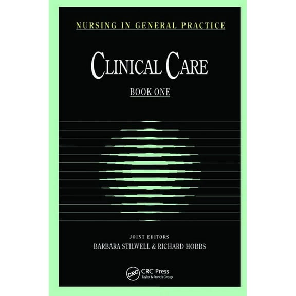 Clinical Care Nursing in General Practice: Clinical Care, (Paperback)