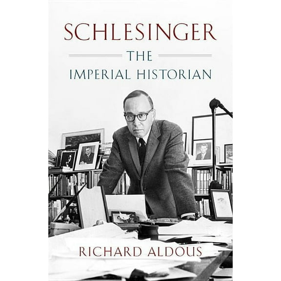 Schlesinger: The Imperial Historian, (Hardcover)