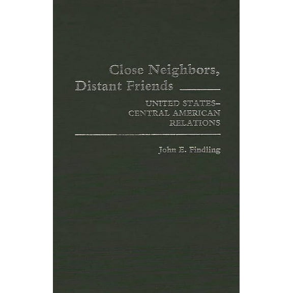 Contributions in American History Close Neighbors, Distant Friends: United States-Central American Relations, (Hardcover)