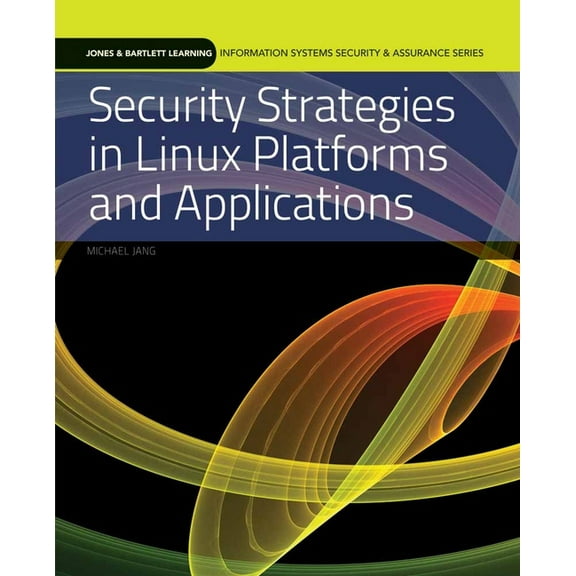 Information Systems Security & Assur Security Strategies in Linux Platforms and Applications: ., (Paperback)