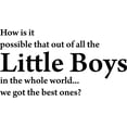 thumbnail image 1 of Glossy Black 37" x 20" Picniva How is IT Possible That Out of All The Little Boys Kids Room Sayings Words Art Decor Lettering Vinyl Wall Art Inspirational Uplifting, 1 of 1