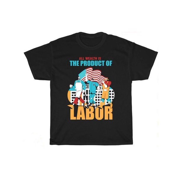 All Whealth Is The Product Of Labor Work Celebrate T Shirt Men Women Fashion Crew Neck Short Sleeve T-Shirt, Soft Stretch Fabric, Machine Washable for Summer & Spring, Medium Elasticity Shirt