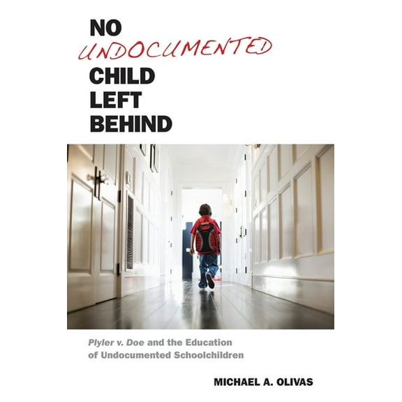 Citizenship and Migration in the America No Undocumented Child Left Behind: Plyler V. Doe and the Education of Undocumented Schoolchildren, Book 3, (Hardcover)