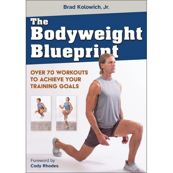 The Bodyweight Blueprint: Over 70 Workouts to Achieve Your Training Goals, (Paperback)
