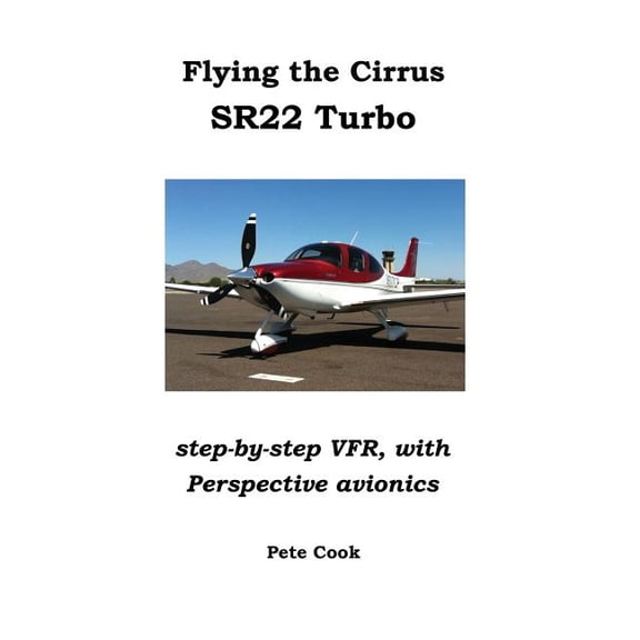 Flying the Cirrus SR22 Turbo: Step-by-Step VFR, with Perspective Avionics, (Paperback)
