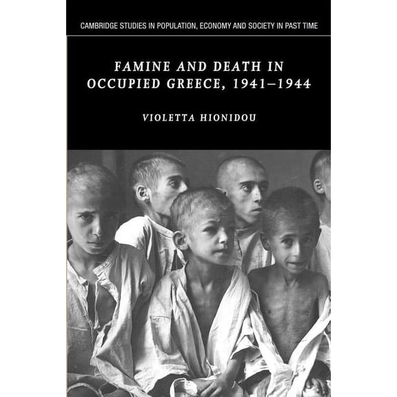 Cambridge Studies in Population, Economy Famine and Death in Occupied Greece, 1941 1944, Book 42, (Paperback)