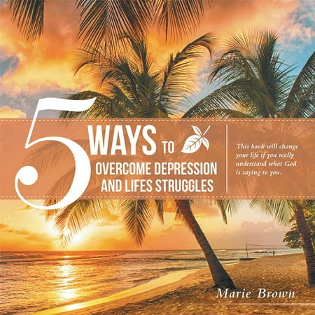 5 Ways to Overcome Depression and Life Struggles - (Best Way To Overcome Depression)
