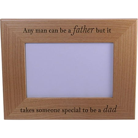 Any man can be a father but it takes someone special to be a dad Wood Picture Frame - Holds 4-inch x 6-inch Photo - Great Gift for Father's Day Birthday or Christmas Gift