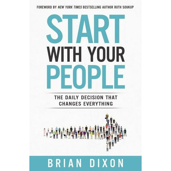 The Start with Your People: The Daily Decision that Changes Everything (Itpe), (Paperback)