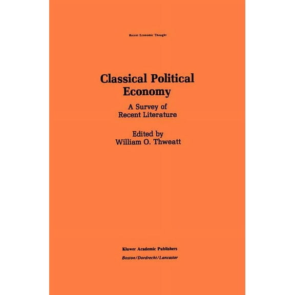 Recent Economic Thought Classical Political Economy: A Survey of Recent Literature, Book 14, (Hardcover)