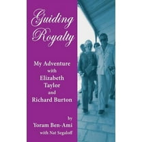Guiding Royalty: My Adventure with Elizabeth Taylor and Richard Burton (hardback), (Hardcover)