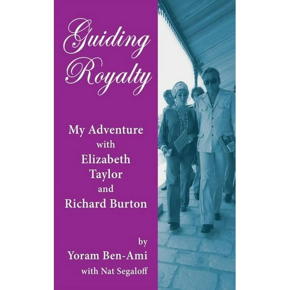 Guiding Royalty: My Adventure with Elizabeth Taylor and Richard Burton (hardback), (Hardcover)