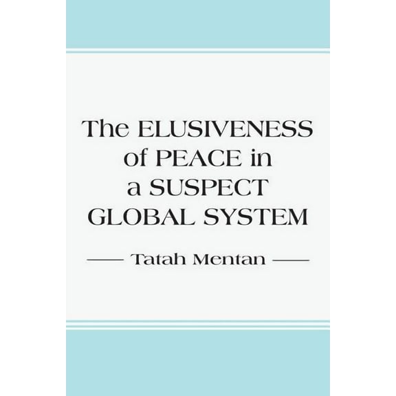 The Elusiveness of Peace in a Suspect Global System (Paperback)