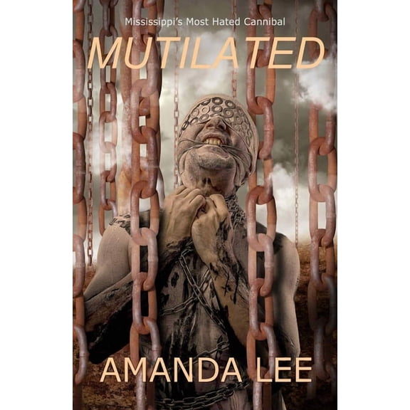 Mutilated: Mississippi's Most Hated Cannibal, (Paperback)