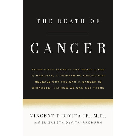 The Death of Cancer : After Fifty Years on the Front Lines of Medicine, a Pioneering Oncologist Reveals Why the War on Cancer Is Winnable--and How We Can Get (Best Canker Sore Medicine)