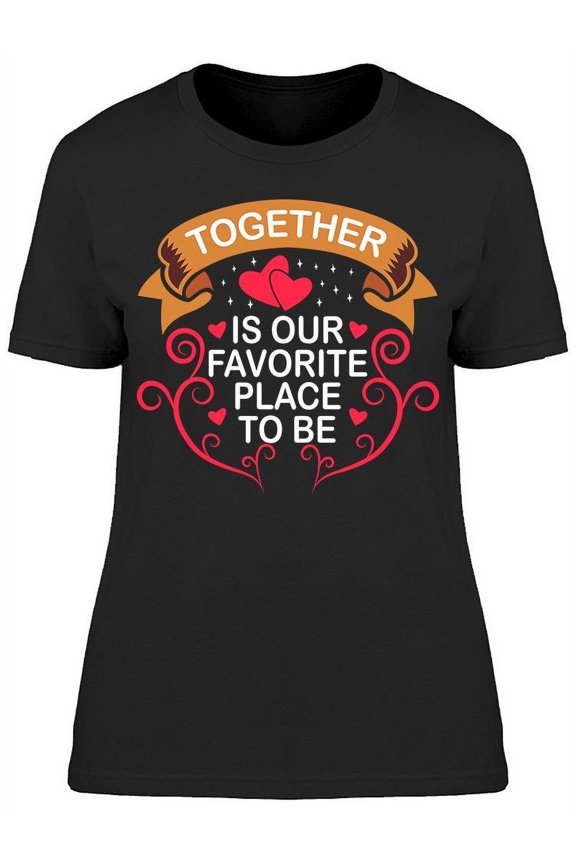 Our Favorite Place To Be T-Shirt Women -Image by Shutterstock, Female x-Large