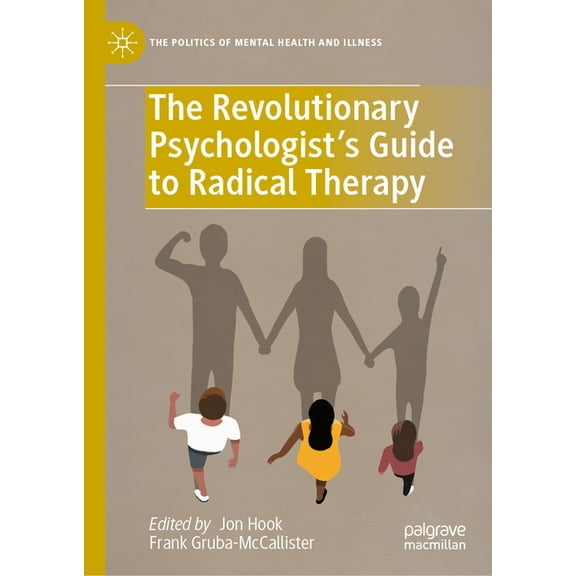 Politics of Mental Health and Illness The Revolutionary Psychologist's Guide to Radical Therapy, (Hardcover)